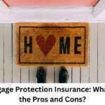 Mortgage Protection Insurance: What Are the Pros and Cons?