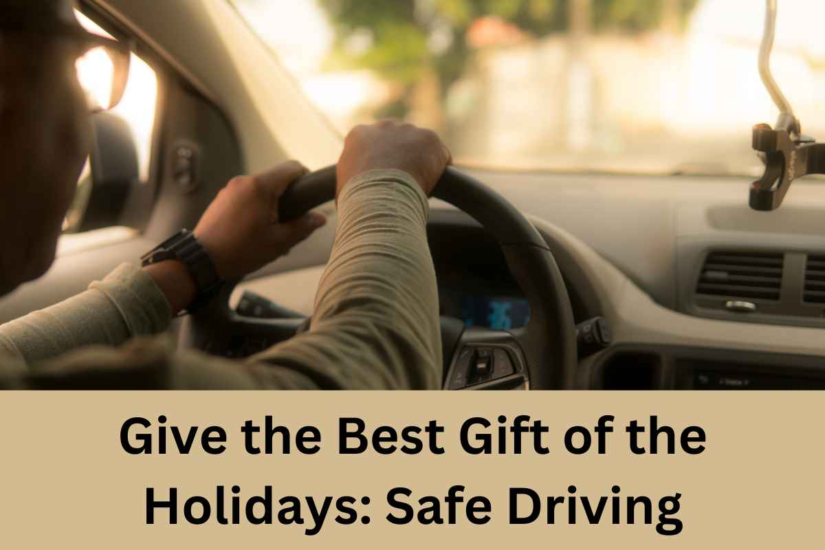 Give the Best Gift of the Holidays: Safe Driving